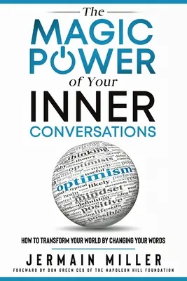 Puterea magică a conversațiilor tale interioare: Cum să-ți transformi lumea schimbându-ți cuvintele - The Magic Power of Your Inner Conversations: How To Transform Your World By Changing Your Words