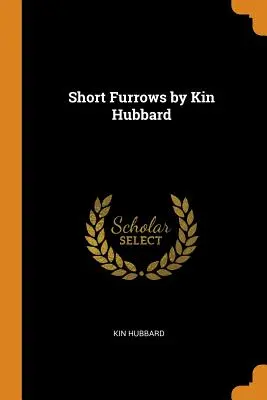 Șiruri scurte de Kin Hubbard - Short Furrows by Kin Hubbard