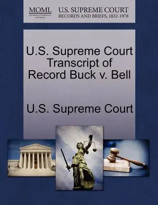 Curtea Supremă a S.U.A. Transcript of Record Buck V. Bell - U.S. Supreme Court Transcript of Record Buck V. Bell