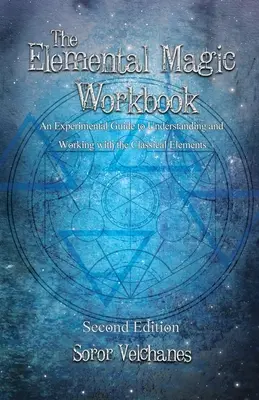 Manualul de magie elementară: Un ghid experimental pentru înțelegerea și lucrul cu elementele clasice. Ediția a doua - The Elemental Magic Workbook: An Experimental Guide to Understanding and Working with the Classical Elements. Second edition