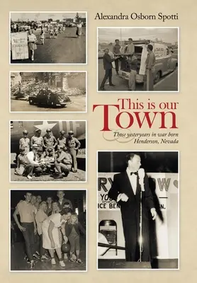 Acesta este orașul nostru: Anii trecuți în război Născut în Henderson, Nevada - This Is Our Town: Those Yesteryears in War Born Henderson, Nevada