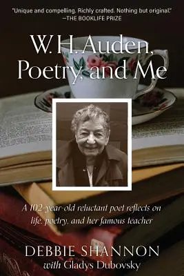 W. H. Auden, Poezia și eu: A 102-Year-Old Reluctant Poet Reflects on Life, Poetry, and Her Famous Teacher - W. H. Auden, Poetry, and Me: A 102-Year-Old Reluctant Poet Reflects on Life, Poetry, and Her Famous Teacher