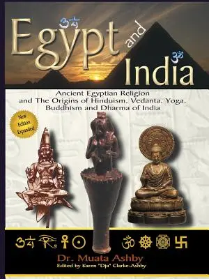 Egiptul și India: Religia Egiptului Antic și Originile Hinduismului, Vedanta, Yoga, Budismul și Dharma din India - Egypt and India: Ancient Egyptian Religion and The Origins of Hinduism, Vedanta, Yoga, Buddhism and Dharma of India