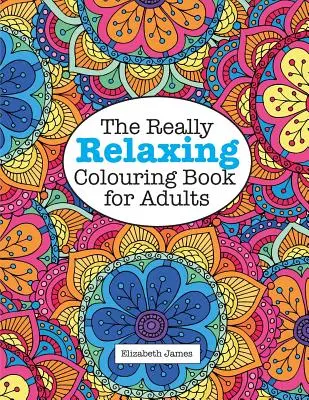 Cartea de colorat cu adevărat RELAXANTĂ pentru adulți - The Really RELAXING Colouring Book for Adults