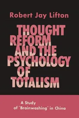 Reforma gândirii și psihologia totalalismului: Un studiu al spălării creierului în China - Thought Reform and the Psychology of Totalism: A Study of Brainwashing in China