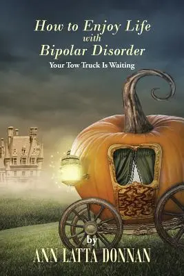 Cum să te bucuri de viață cu tulburare bipolară: Camionul de remorcare vă așteaptă - How to Enjoy Life with Bipolar Disorder: Your Tow Truck Is Waiting