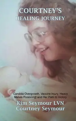 Călătoria de vindecare a lui Courtney: Creștere excesivă de Candida, leziuni provocate de vaccinuri, otrăvire cu metale grele și calea ei spre victorie - Courtney's Healing Journey: Candida Overgrowth, Vaccine Injury, Heavy Metals Poisoning, and Her Path to Victory