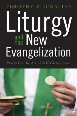 Liturghia și noua evanghelizare: Practicarea artei iubirii dăruite - Liturgy and the New Evangelization: Practicing the Art of Self-Giving Love