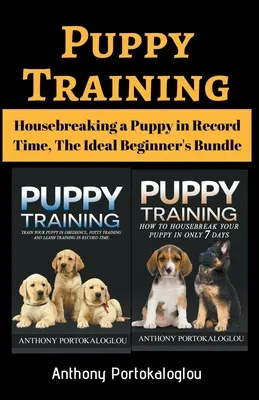 Dresajul cățeilor: Educarea în casă a unui cățeluș într-un timp record, pachetul ideal pentru începători - Puppy Training: Housebreaking a Puppy in Record Time, The Ideal Beginner's Bundle