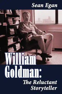 William Goldman: Povestitorul reticent - William Goldman: The Reluctant Storyteller