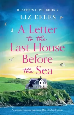 O scrisoare către ultima casă dinaintea mării: Un page-turner absolut uluitor plin de secrete de familie - A Letter to the Last House Before the Sea: An absolutely stunning page-turner filled with family secrets