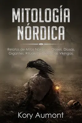 Mitologa Nrdica: Relatos de Mitos Nrdicos, Dioses, Diosas, Gigantes, Rituales y Creencias Vikingas. (Ediție spaniolă) - Mitologa Nrdica: Relatos de Mitos Nrdicos, Dioses, Diosas, Gigantes, Rituales y Creencias Vikingas. (Spanish Edition)