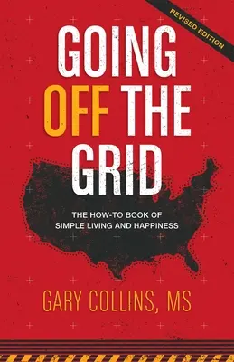 Going Off The Grid: The How-To Book of Simple Living and Happiness