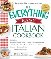 The Everything Easy Italian Cookbook: Includes Oregano-Almond Pesto, Classic Chicken Parmesan, Grilled Portobello Mozzarella Polenta, Shrimp Scampi, A