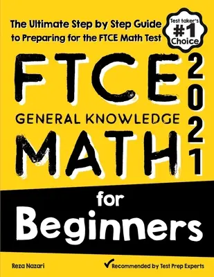 FTCE General Knowledge Math for Beginners: The Ultimate Step by Step Guide to Preparing for the FTCE Math Test (Ghidul final pas cu pas pentru pregătirea pentru testul FTCE de matematică) - FTCE General Knowledge Math for Beginners: The Ultimate Step by Step Guide to Preparing for the FTCE Math Test