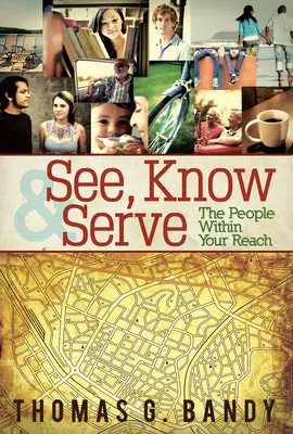 Vedeți, cunoașteți și serviți oamenii la îndemâna voastră - See, Know & Serve the People Within Your Reach