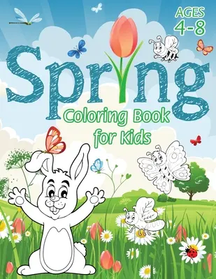 Spring Coloring Book for Kids: (Ages 4-8) With Unique Coloring Pages! (Carte de colorat cu anotimpuri și carte de activități pentru copii) (Engage Books (Activities)) - Spring Coloring Book for Kids: (Ages 4-8) With Unique Coloring Pages! (Seasons Coloring Book & Activity Book for Kids) (Engage Books (Activities))