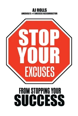Oprește-ți scuzele: De la Stoparea Succesului Tău - Stop Your Excuses: From Stopping Your Success