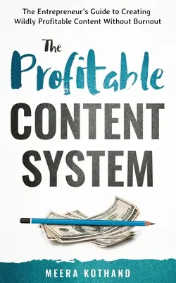 The Profitable Content System: Ghidul antreprenorului pentru crearea de conținut extrem de profitabil fără epuizare - The Profitable Content System: The Entrepreneur's Guide to Creating Wildly Profitable Content Without Burnout