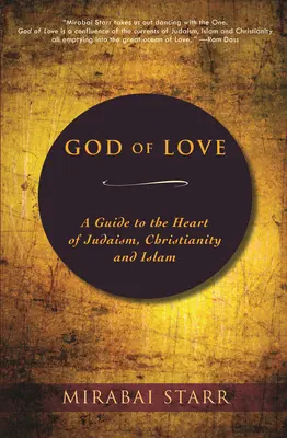 Dumnezeu al iubirii: Un ghid către inima iudaismului, creștinismului și islamului - God of Love: A Guide to the Heart of Judaism, Christianity and Islam