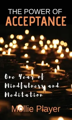Puterea acceptării: Un an de mindfulness și meditație - The Power Of Acceptance: One Year Of Mindfulness And Meditation