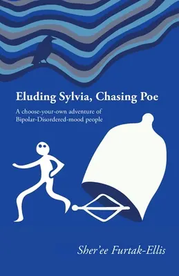 Eludând-o pe Sylvia, urmărindu-l pe Poe: O aventură a oamenilor cu tulburări de dispoziție bipolară - Eluding Sylvia, Chasing Poe: A choose-your-own adventure of Bipolar-Disordered-mood people