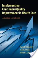 Implementarea îmbunătățirilor continue ale calității în îngrijirea sănătății - Implementing Continuous Quality Improvements in Health Care