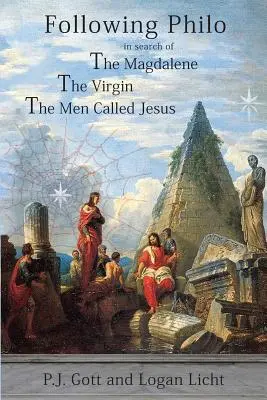Following Philo: Magdalene. the Virgin. the Men Called Jesus - Following Philo: The Magdalene. the Virgin. the Men Called Jesus