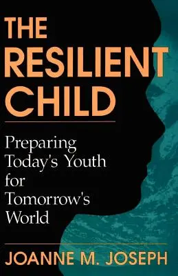 Copilul rezilient: Pregătirea tinerilor de astăzi pentru lumea de mâine - The Resilient Child: Preparing Today's Youth for Tomorrow's World