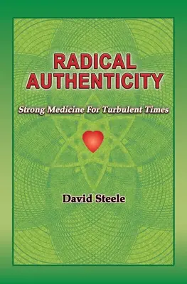 Autenticitate radicală: Medicament puternic pentru vremuri tulburi - Radical Authenticity: Strong Medicine For Turbulent Times