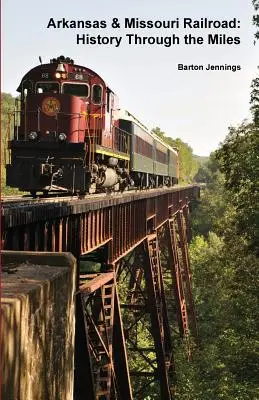 Calea ferată Arkansas & Missouri: Istoria prin mile - Arkansas & Missouri Railroad: History Through the Miles