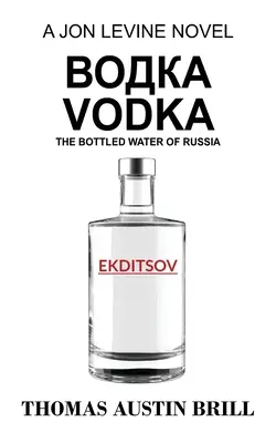 водка Vodka: Apa îmbuteliată din Rusia - Un roman de Jon Levine - водка Vodka: The Bottled Water of Russia - A Jon Levine Novel