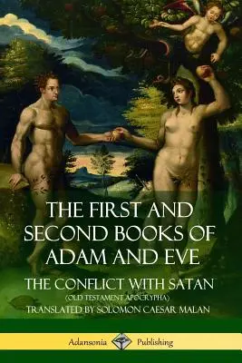 Prima și a doua carte a lui Adam și a Evei: Numite și Conflictul cu Satana (Apocrifele Vechiului Testament) - The First and Second Books of Adam and Eve: Also Called, The Conflict with Satan (Old Testament Apocrypha)