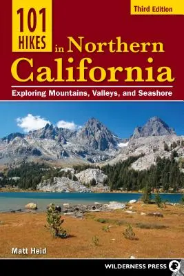 101 drumeții în California de Nord: Explorarea munților, văilor și litoralului - 101 Hikes in Northern California: Exploring Mountains, Valleys, and Seashore