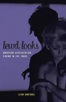 Lewd Looks: Sexploitation Cinema american în anii 1960 - Lewd Looks: American Sexploitation Cinema in the 1960s