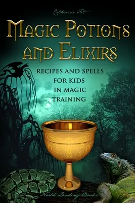 Poțiuni și elixiruri magice - Rețete și vrăji pentru copii în antrenamentul magic - Magic Potions and Elixirs - Recipes and Spells for Kids in Magic Training