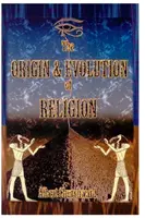 Originea și evoluția religiei - The Origin & Evolution of Religion