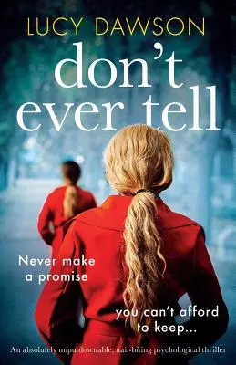 Să nu spui niciodată: Un thriller psihologic absolut de nerefuzat, care te ține cu sufletul la gură - Don't Ever Tell: An absolutely unputdownable, nail-biting psychological thriller