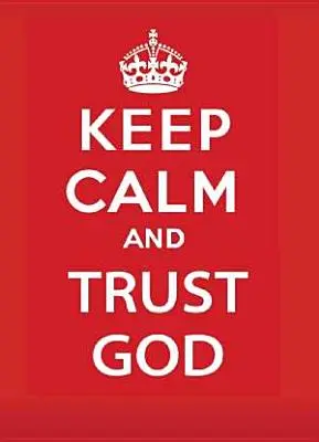 Calmează-te și ai încredere în Dumnezeu - Keep Calm and Trust God