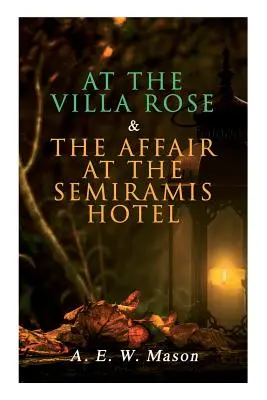 La Villa Rose & Afacerea de la hotelul Semiramis: Cazurile detectivului Gabriel Hanaud (2 cărți într-o singură ediție) - At the Villa Rose & The Affair at the Semiramis Hotel: Detective Gabriel Hanaud's Cases (2 Books in One Edition)