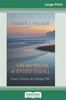 În pragul oricărui lucru: Grația, gravitația și îmbătrânirea (16pt Large Print Edition) - On the Brink of Everything: Grace, Gravity, and Getting Old (16pt Large Print Edition)