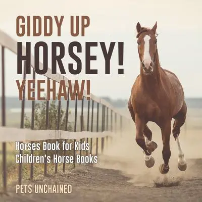 Giddy Up Horsey! Yeehaw! - Cărți cu cai pentru copii - Cărți cu cai pentru copii - Giddy Up Horsey! Yeehaw! - Horses Book for Kids - Children's Horse Books