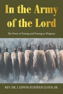 În armata Domnului: Puterea postului și a rugăciunii ca arme - In the Army of the Lord: The Power of Fasting and Praying as Weapons
