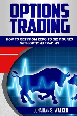 Opțiuni de tranzacționare pentru începători: Cum să ajungi de la zero la șase cifre cu tranzacționarea opțiunilor - Opțiuni pentru începători - Options Trading For Beginners: How To Get From Zero To Six Figures With Options Trading - Options For Beginners