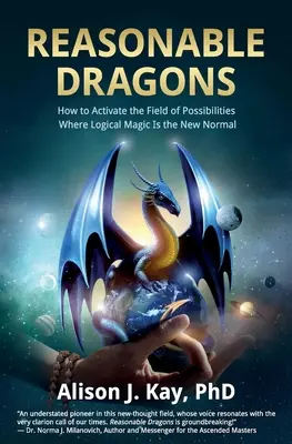 Dragoni rezonabili: Cum să activezi câmpul de posibilități în care magia logică este noua normalitate - Reasonable Dragons: How to Activate the Field of Possibilities Where Logical Magic Is the New Normal