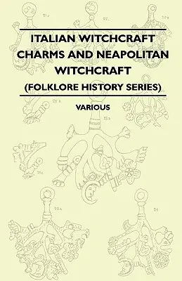 Farmecele vrăjitoriei italiene și vrăjitoria napolitană - Cimaruta, structura și dezvoltarea sa - cu note despre vrăjitoria napolitană (Folklore Hist - Italian Witchcraft Charms and Neapolitan Witchcraft - The Cimaruta, its Structure and Development - With Notes on Neopolitan Witchcraft (Folklore Hist