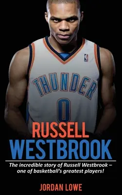 Russell Westbrook: Povestea incredibilă a lui Russell Westbrook - unul dintre cei mai mari jucători de baschet! - Russell Westbrook: The incredible story of Russell Westbrook-one of basketball's greatest players!