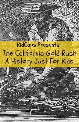 Goana după aur din California: O istorie doar pentru copii - The California Gold Rush: A History Just For Kids