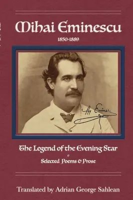 Mihai Eminescu: Legenda stelei de seară & Poezii alese & Proză - Mihai Eminescu: Legend of the Evening Star & Selected Poems & Prose