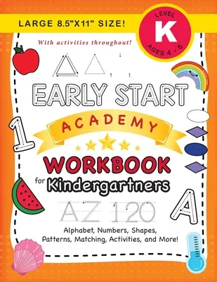 Early Start Academy Workbook for Kindergartners: (Ages 5-6) Alfabet, numere, forme, dimensiuni, modele, potrivire, activități și multe altele! (Mare 8.5x11
